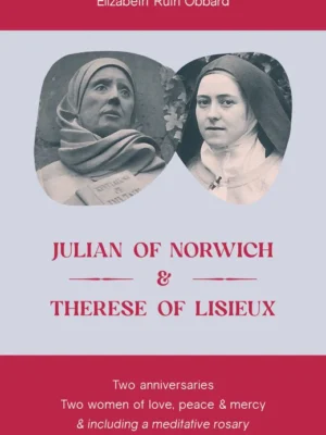 Julian of Norwich and Therese of Lisieux by Sister Elizabeth Ruth Obbard