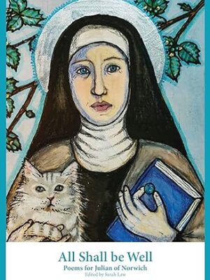 All Shall Be Well: Poems for Julian of Norwich